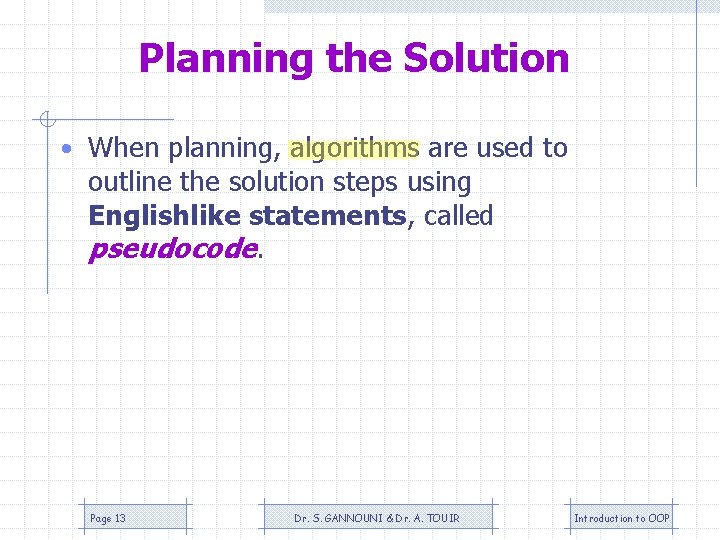 Planning the Solution • When planning, algorithms are used to outline the solution steps