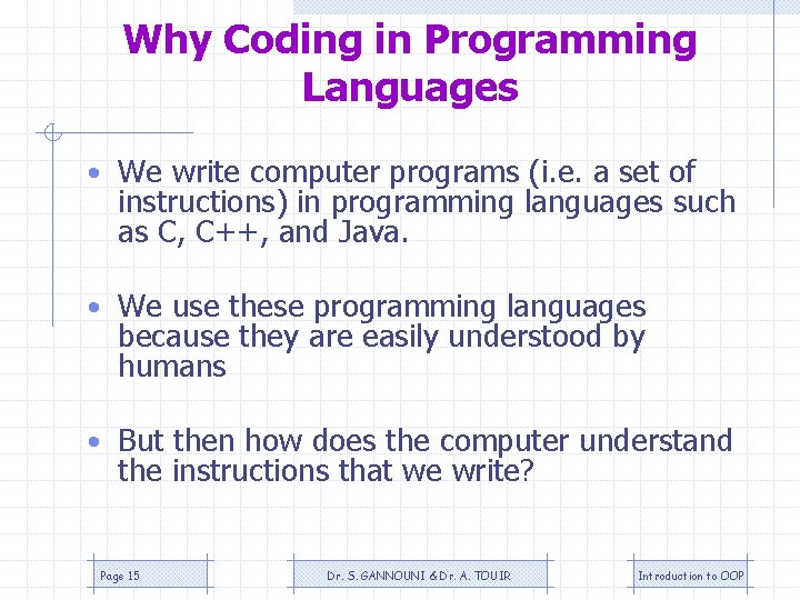 Why Coding in Programming Languages • We write computer programs (i. e. a set