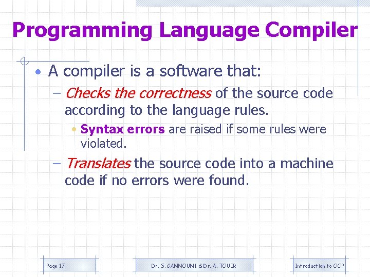 Programming Language Compiler • A compiler is a software that: – Checks the correctness