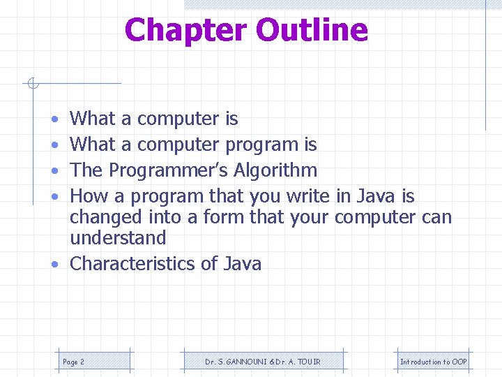 Chapter Outline What a computer is What a computer program is The Programmer’s Algorithm