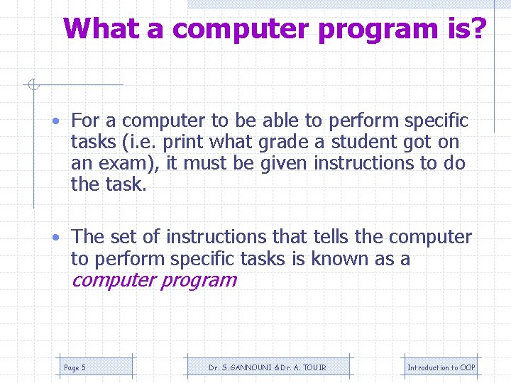 What a computer program is? • For a computer to be able to perform