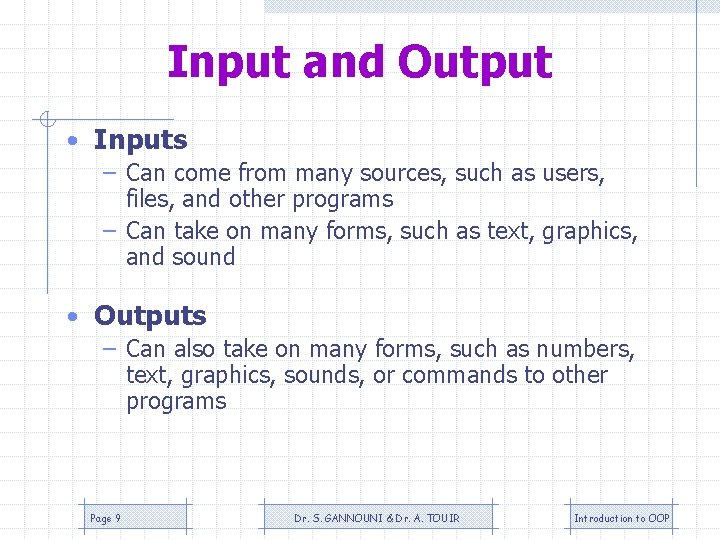 Input and Output • Inputs – Can come from many sources, such as users,