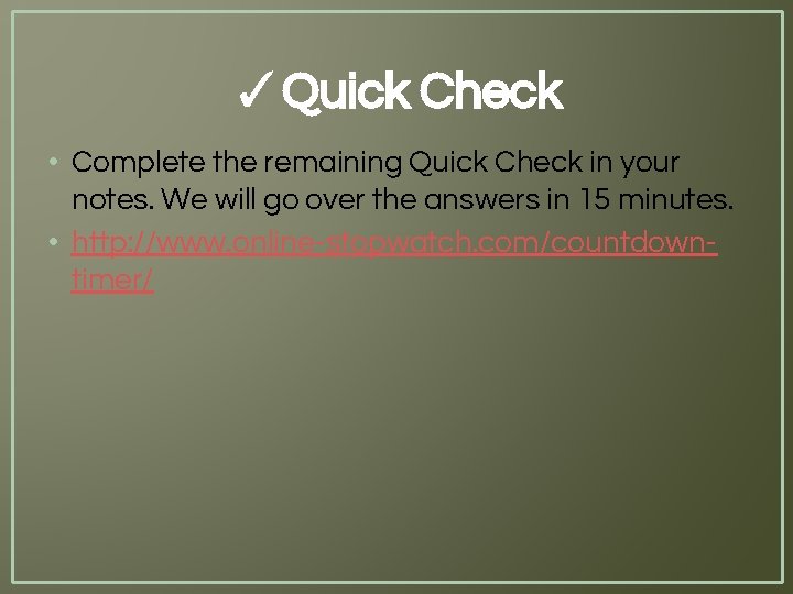 ✓Quick Check • Complete the remaining Quick Check in your notes. We will go
