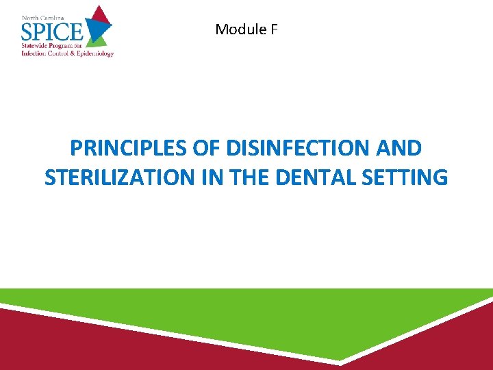 Module F PRINCIPLES OF DISINFECTION AND STERILIZATION IN THE DENTAL SETTING 