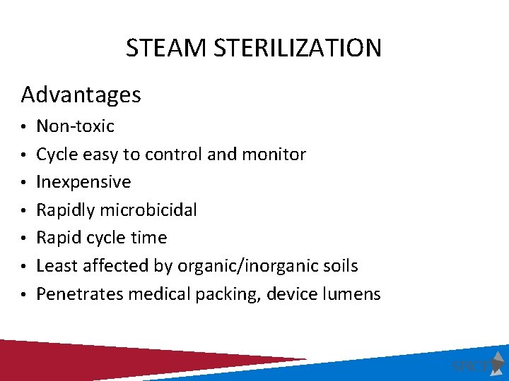 STEAM STERILIZATION Advantages • Non-toxic • Cycle easy to control and monitor • Inexpensive