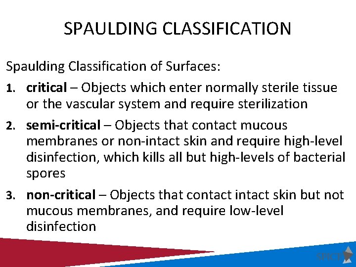 SPAULDING CLASSIFICATION Spaulding Classification of Surfaces: 1. critical – Objects which enter normally sterile