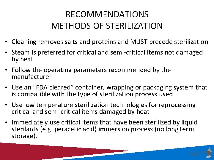 RECOMMENDATIONS METHODS OF STERILIZATION • Cleaning removes salts and proteins and MUST precede sterilization.