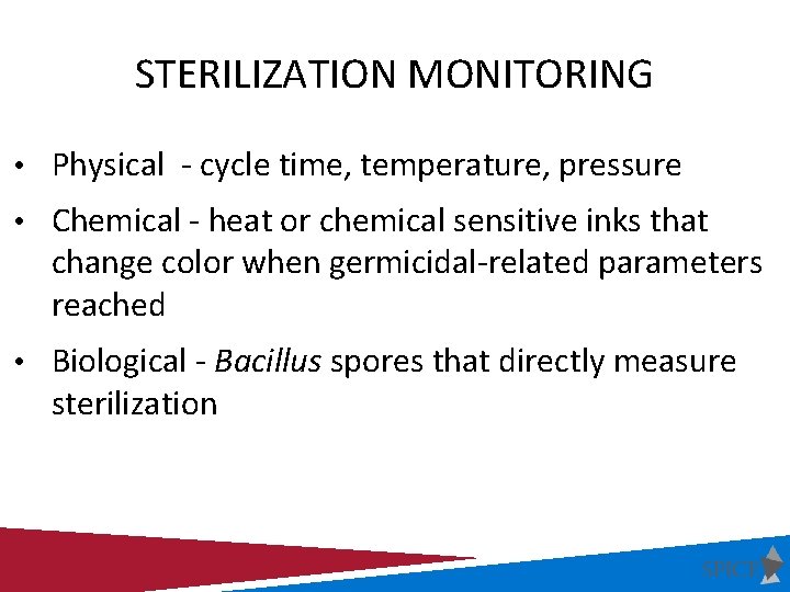 STERILIZATION MONITORING • Physical - cycle time, temperature, pressure • Chemical - heat or