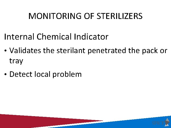 MONITORING OF STERILIZERS Internal Chemical Indicator • Validates the sterilant penetrated the pack or
