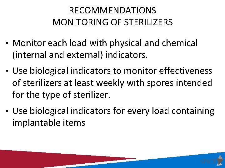 RECOMMENDATIONS MONITORING OF STERILIZERS • Monitor each load with physical and chemical (internal and