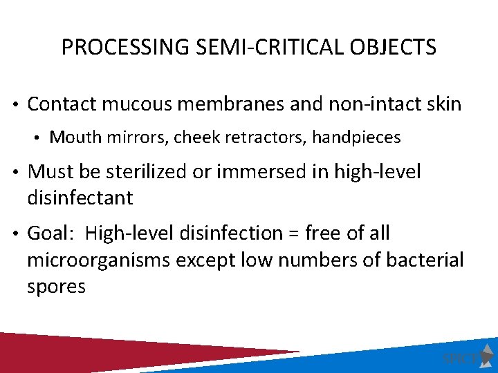 PROCESSING SEMI-CRITICAL OBJECTS • Contact mucous membranes and non-intact skin • Mouth mirrors, cheek