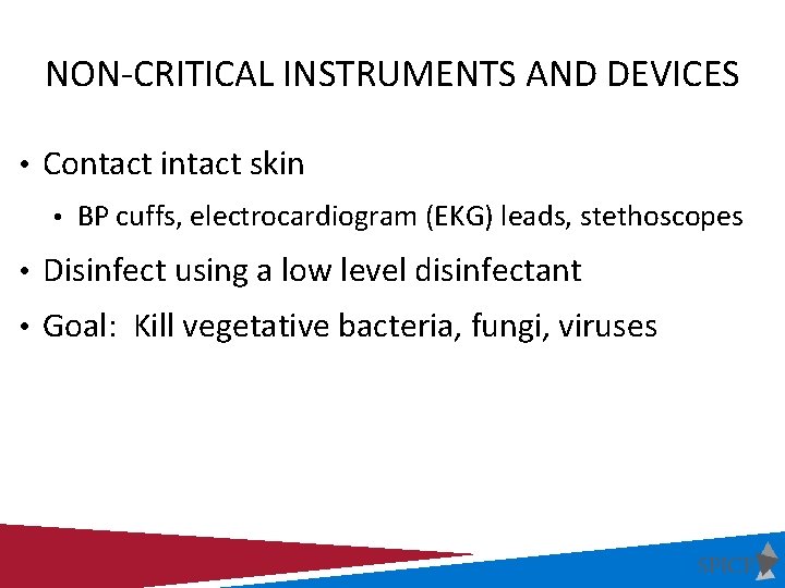 NON-CRITICAL INSTRUMENTS AND DEVICES • Contact intact skin • BP cuffs, electrocardiogram (EKG) leads,