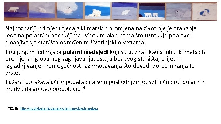 Najpoznatiji primjer utjecaja klimatskih promjena na životinje je otapanje leda na polarnim područjima i