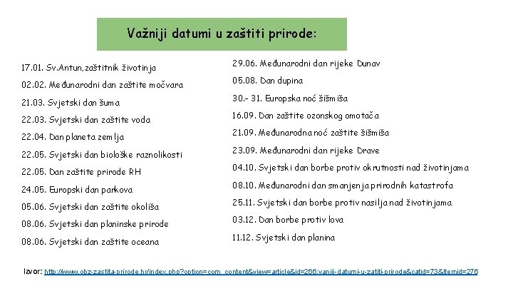 Važniji datumi u zaštiti prirode: 17. 01. Sv. Antun, zaštitnik životinja 29. 06. Međunarodni