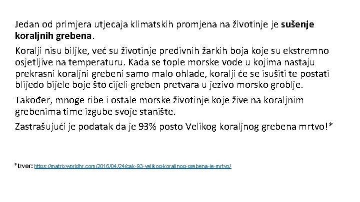 Jedan od primjera utjecaja klimatskih promjena na životinje je sušenje koraljnih grebena. Koralji nisu