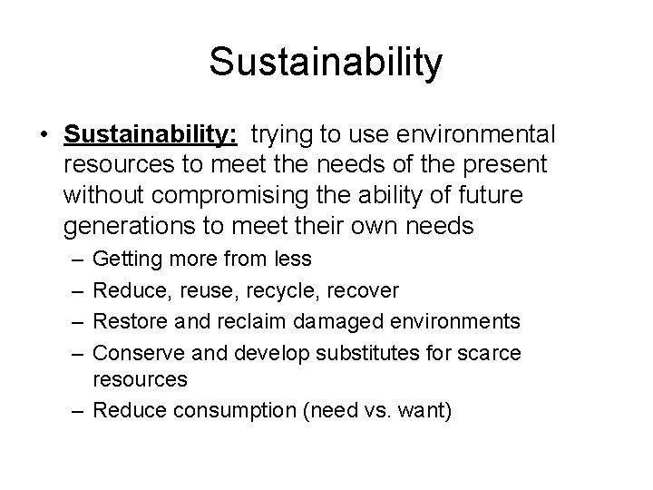 Sustainability • Sustainability: trying to use environmental resources to meet the needs of the