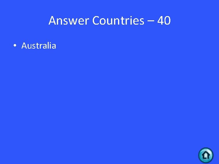 Answer Countries – 40 • Australia 