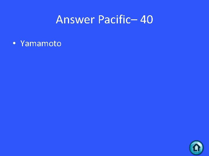 Answer Pacific– 40 • Yamamoto 