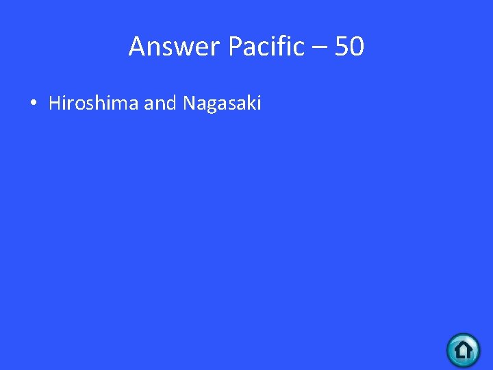 Answer Pacific – 50 • Hiroshima and Nagasaki 