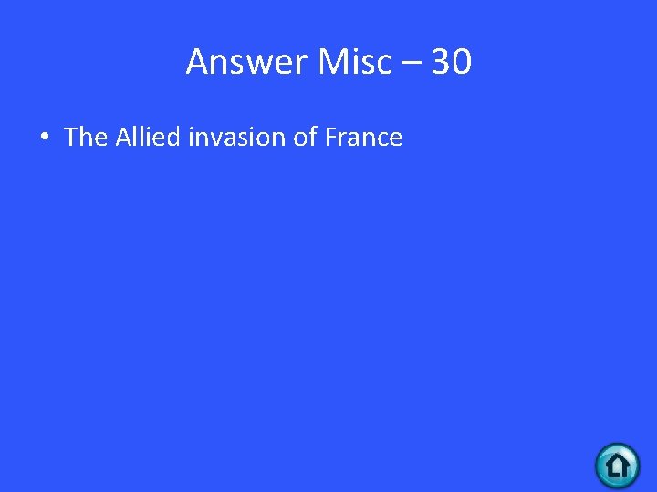 Answer Misc – 30 • The Allied invasion of France 