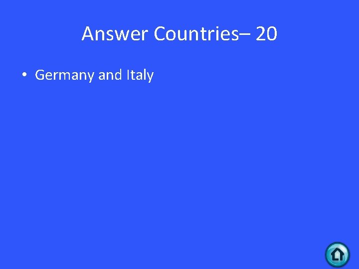 Answer Countries– 20 • Germany and Italy 