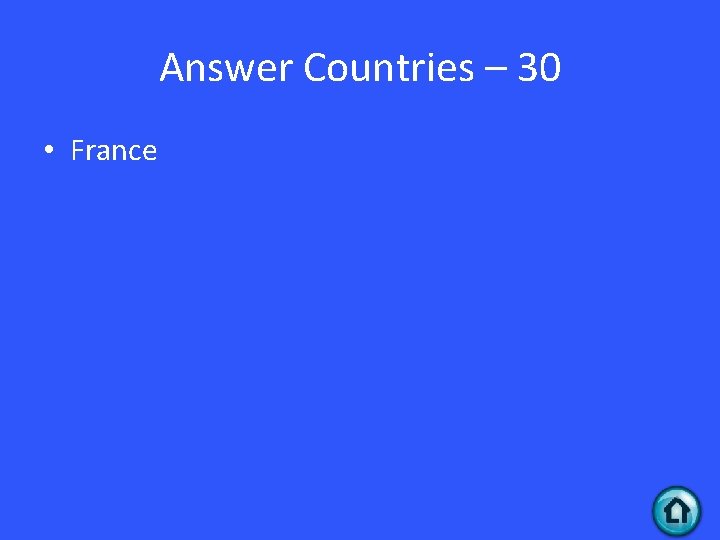 Answer Countries – 30 • France 