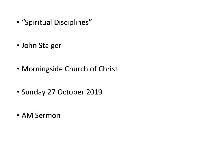  • “Spiritual Disciplines” • John Staiger • Morningside Church of Christ • Sunday