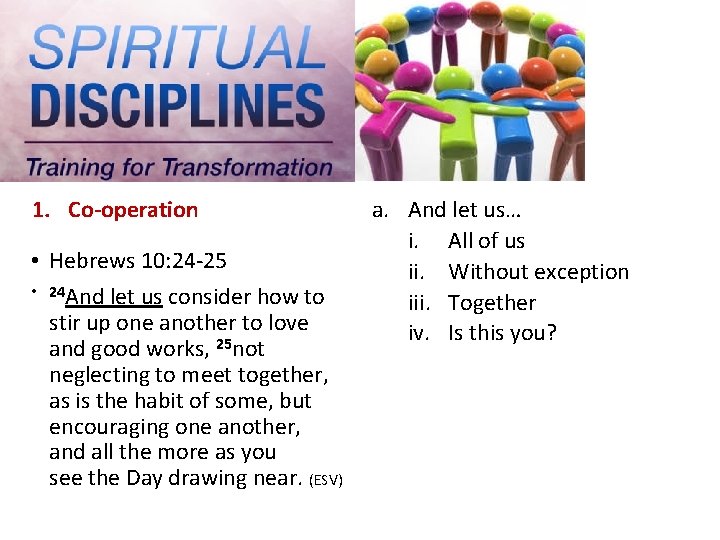 1. Co-operation • Hebrews 10: 24 -25 • 24 And let us consider how