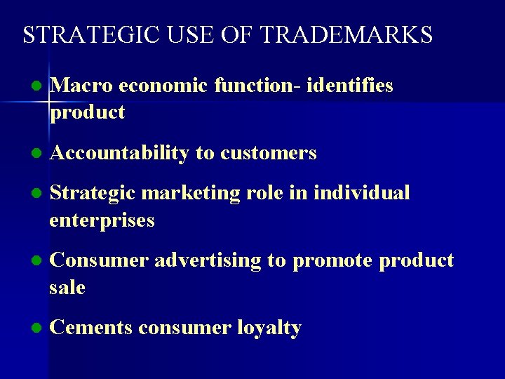 STRATEGIC USE OF TRADEMARKS l Macro economic function- identifies product l Accountability to customers