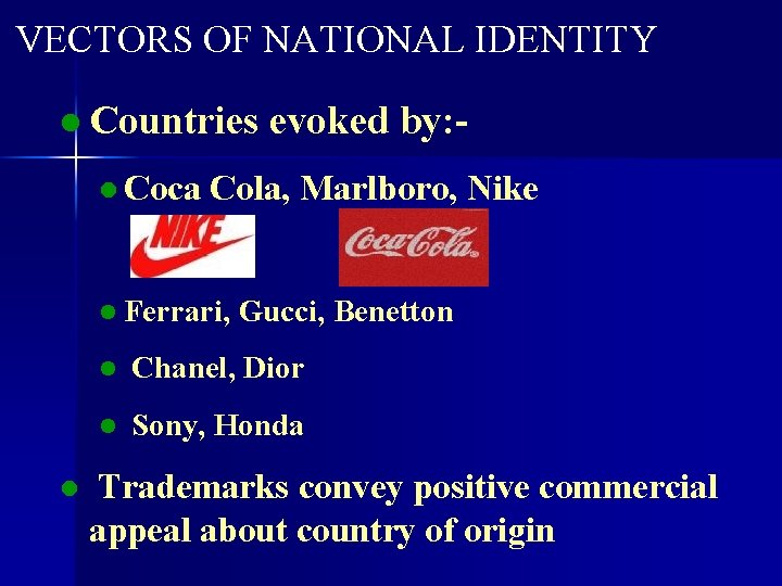 VECTORS OF NATIONAL IDENTITY l Countries l Coca Cola, Marlboro, Nike l Ferrari, l