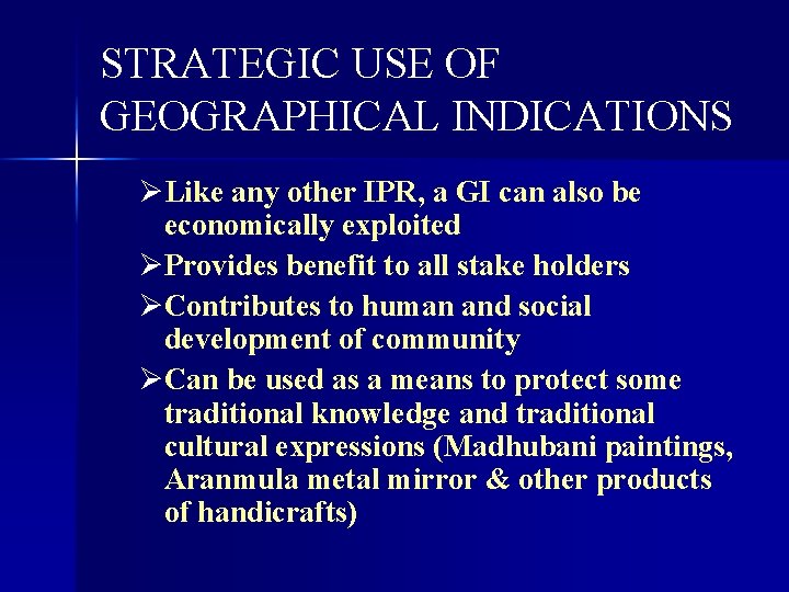 STRATEGIC USE OF GEOGRAPHICAL INDICATIONS ØLike any other IPR, a GI can also be