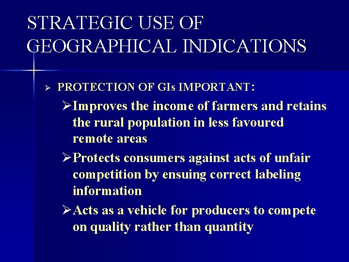 STRATEGIC USE OF GEOGRAPHICAL INDICATIONS Ø PROTECTION OF GIs IMPORTANT: ØImproves the income of