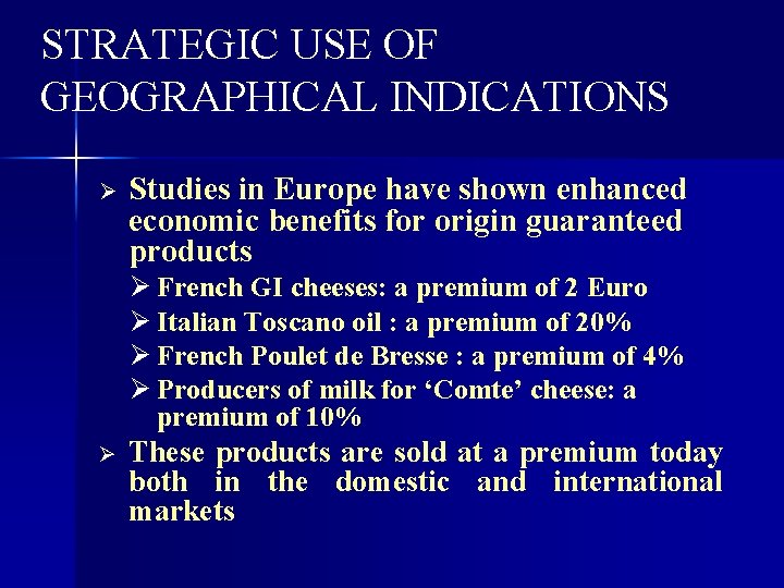 STRATEGIC USE OF GEOGRAPHICAL INDICATIONS Ø Studies in Europe have shown enhanced economic benefits