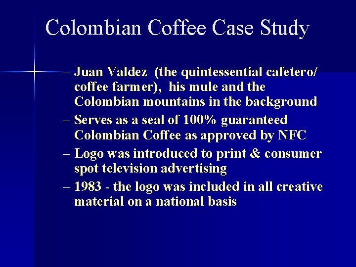 Colombian Coffee Case Study – Juan Valdez (the quintessential cafetero/ coffee farmer), his mule