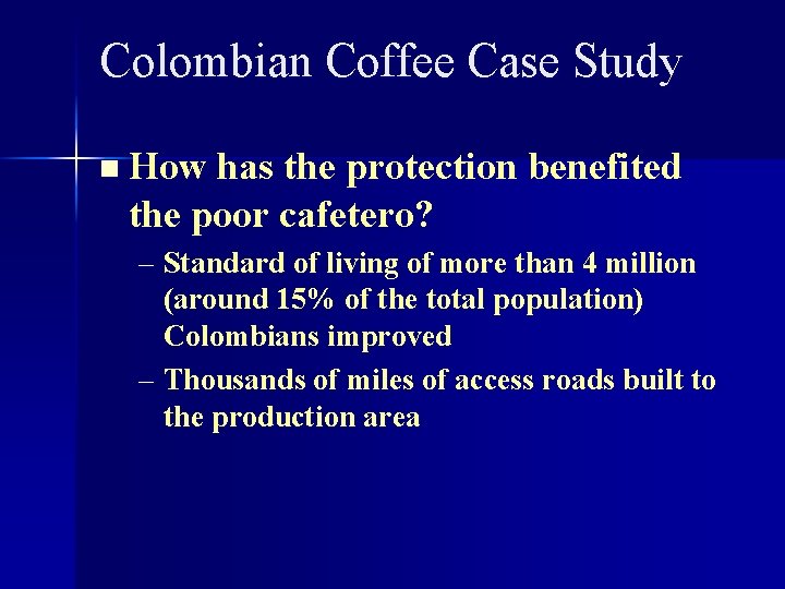 Colombian Coffee Case Study n How has the protection benefited the poor cafetero? –