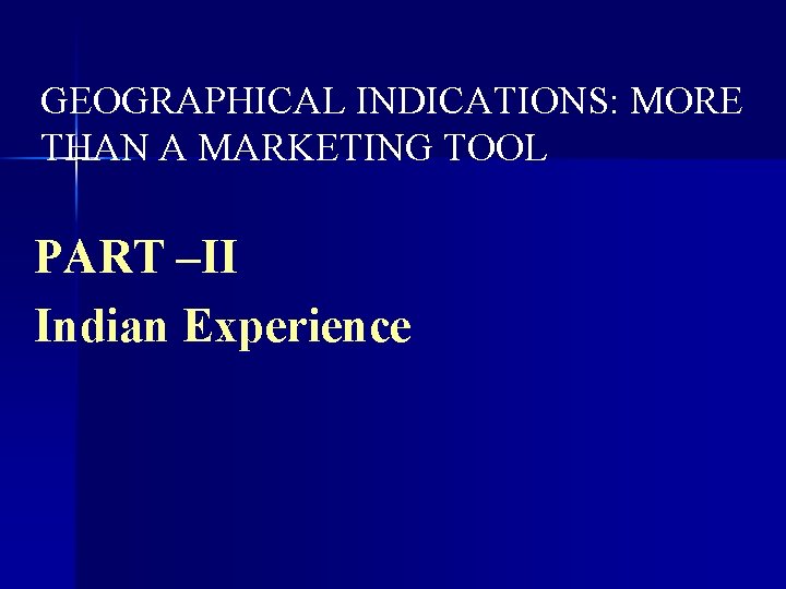 GEOGRAPHICAL INDICATIONS: MORE THAN A MARKETING TOOL PART –II Indian Experience 