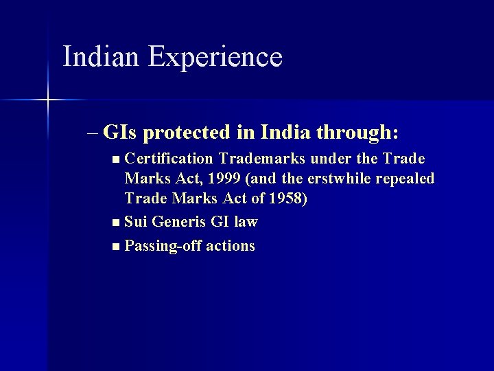 Indian Experience – GIs protected in India through: n Certification Trademarks under the Trade