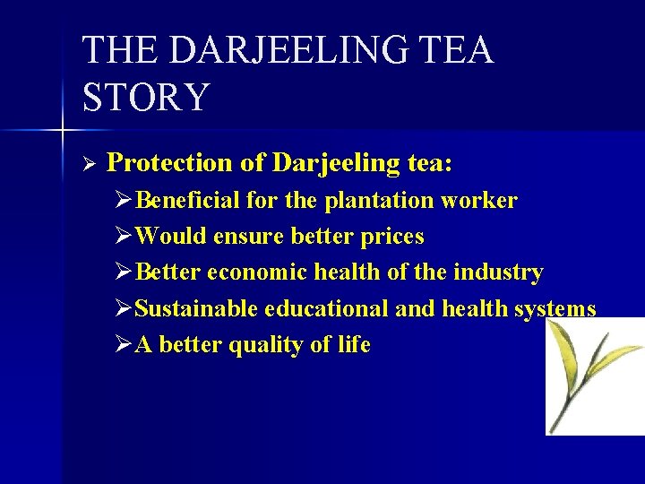 THE DARJEELING TEA STORY Ø Protection of Darjeeling tea: ØBeneficial for the plantation worker