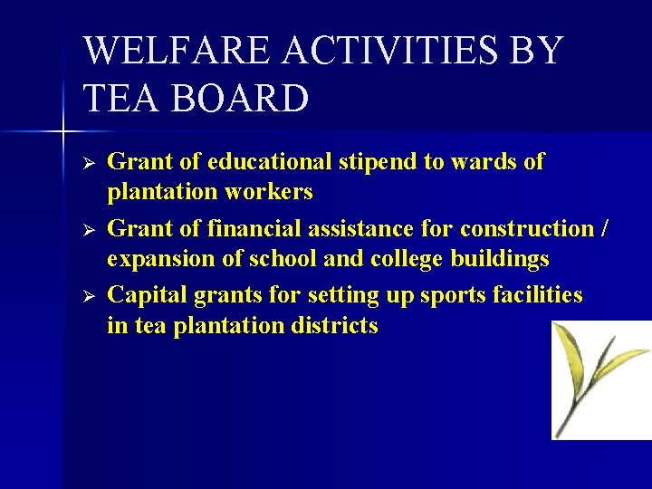 WELFARE ACTIVITIES BY TEA BOARD Ø Ø Ø Grant of educational stipend to wards