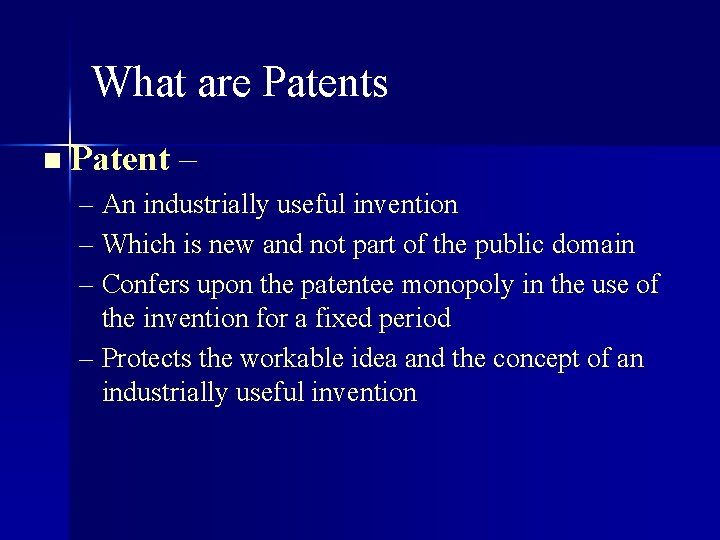 What are Patents n Patent – – An industrially useful invention – Which is