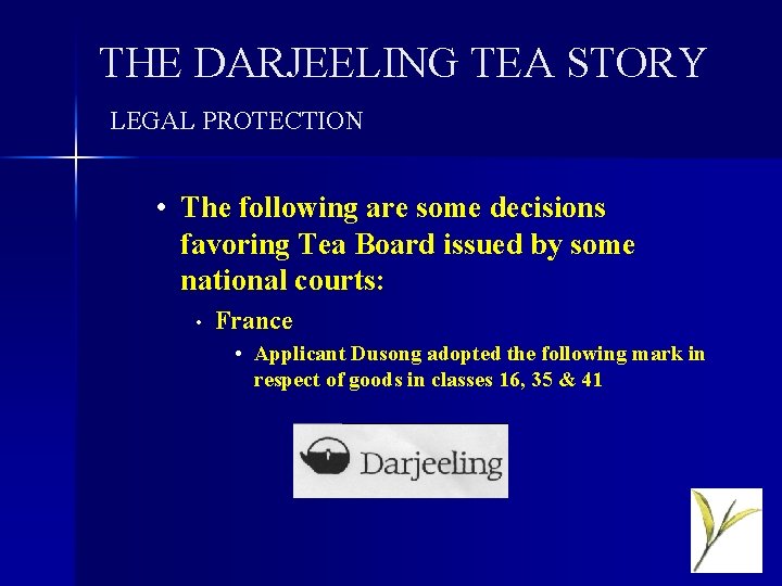 THE DARJEELING TEA STORY LEGAL PROTECTION • The following are some decisions favoring Tea