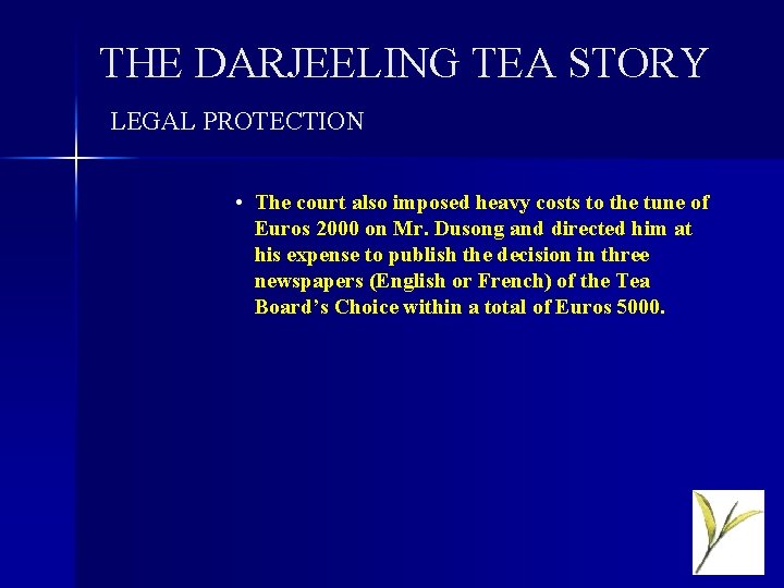 THE DARJEELING TEA STORY LEGAL PROTECTION • The court also imposed heavy costs to