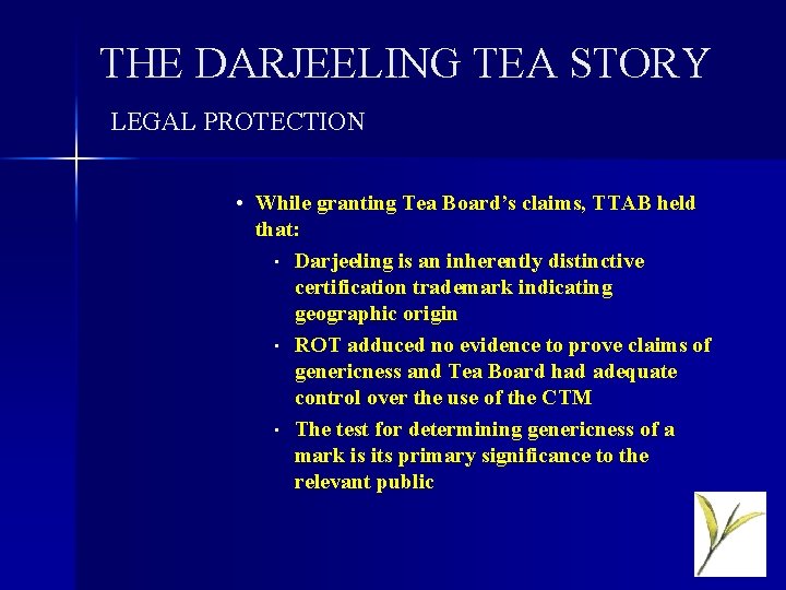 THE DARJEELING TEA STORY LEGAL PROTECTION • While granting Tea Board’s claims, TTAB held