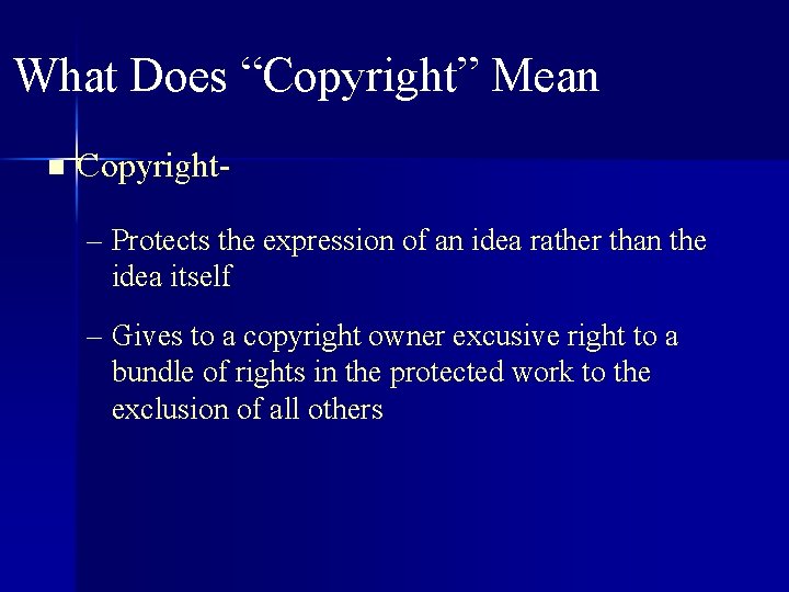 What Does “Copyright” Mean n Copyright– Protects the expression of an idea rather than