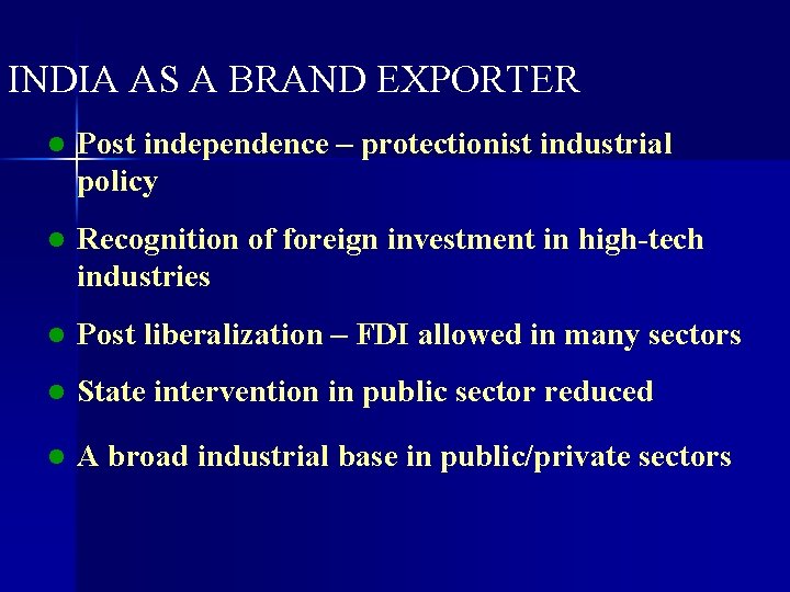 INDIA AS A BRAND EXPORTER l Post independence – protectionist industrial policy l Recognition