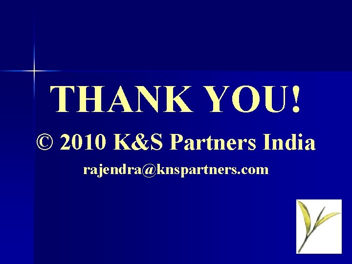 THANK YOU! © 2010 K&S Partners India rajendra@knspartners. com 