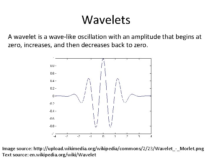 Wavelets A wavelet is a wave-like oscillation with an amplitude that begins at zero,