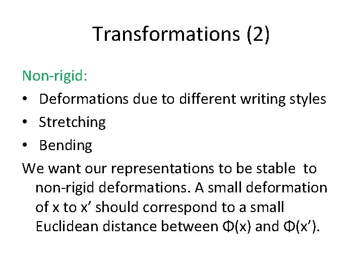 Transformations (2) Non-rigid: • Deformations due to different writing styles • Stretching • Bending