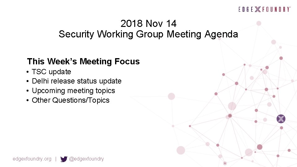 2018 Nov 14 Security Working Group Meeting Agenda This Week’s Meeting Focus • •