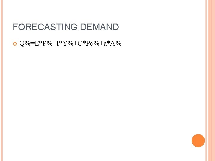 FORECASTING DEMAND Q%=E*P%+I*Y%+C*Po%+a*A% 